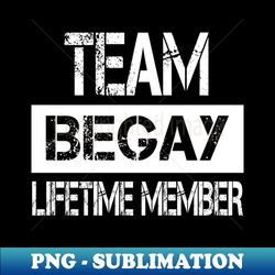 Begay Name - Team Begay Lifetime Member - Premium PNG Sublimation File - Vibrant and Eye-Catching Typography