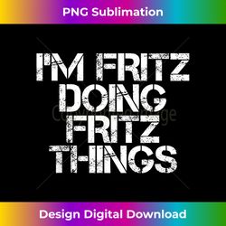 I'M FRITZ DOING FRITZ THINGS Funny Birthday Name Gift Idea - Contemporary PNG Sublimation Design - Craft with Boldness and Assurance