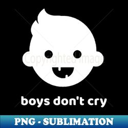 Boys Dont Cry - Aesthetic Sublimation Digital File - Defying the Norms