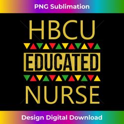 HBCU - HBCU Educated Nurse - Innovative PNG Sublimation Design - Customize with Flair