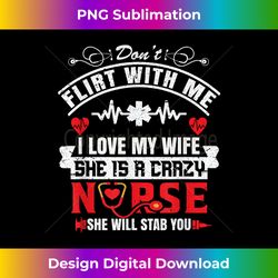 my wife she is a crazy nurse she will stab you nurse husband - edgy sublimation digital file - lively and captivating visuals