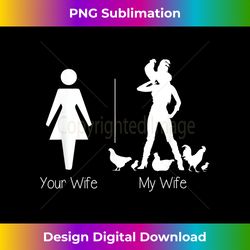 Funny Your Wife My Wife Chicken Lady , Farm Life Gift - Luxe Sublimation PNG Download - Pioneer New Aesthetic Frontiers