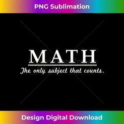 math the only subject that counts t-shirt - sublimation-optimized png file - immerse in creativity with every design