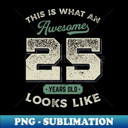 This is What an Awesome 25 years old Looks Like Vintage Birthday Gift Idea for Men Women - Digital Sublimation Download File - Create with Confidence