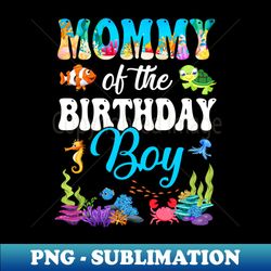 mommy of the birthday boy sea fish ocean aquarium party - special edition sublimation png file - perfect for personalization