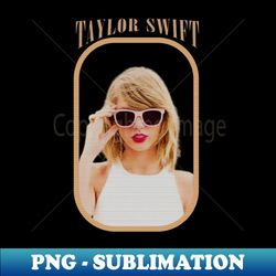Taylor Swift - Instant PNG Sublimation Download - Unleash Your Creativity