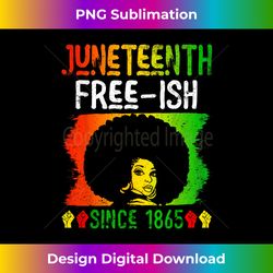 Juneteenth Free-Ish Since 1865 Black History Black Woman - Eco-Friendly Sublimation PNG Download - Enhance Your Art with a Dash of Spice