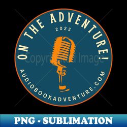 2023 Exclusive On The Adventure - Unique Sublimation PNG Download - Create with Confidence