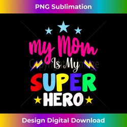 My Mom Is My Superhero Kids Cool Mothers Day - Contemporary PNG Sublimation Design - Striking & Memorable Impressions