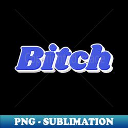 Cool Blue Bitch - Modern Sublimation PNG File - Bring Your Designs to Life