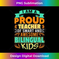 I am a Proud Teacher of Smart and Awesome Bilingual Kids - Classic Sublimation PNG File - Crafted for Sublimation Excellence