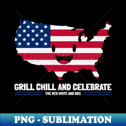 Grill chill and celebrate the red white and BBQ - Exclusive Sublimation Digital File - Unleash Your Creativity
