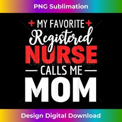 My Favorite Registered Nurse Calls Me Mom - Crafted Sublimation Digital Download - Animate Your Creative Concepts