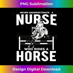 Funny Nurse T- - Nurse Who Rides Who Rides Horses Tee - Artisanal Sublimation PNG File - Ideal for Imaginative Endeavors