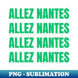 Allez Nantes - Premium PNG Sublimation File - Bold & Eye-catching