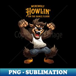 Halloween Werewolf Howlin On The Dance Floor - Instant PNG Sublimation Download - Stunning Sublimation Graphics