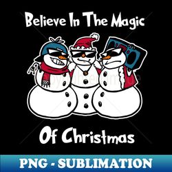 Believe In The Magic Of Christmas Shirt Funny Christmas Snowmies Tshirt Boy Girl Holiday Gift Funny Christmas Party Tee - Unique Sublimation PNG Download - Fashionable and Fearless
