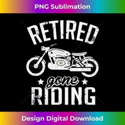 Retired Gone Riding Motorcycle Retirement Party Gift - Luxe Sublimation PNG Download - Striking & Memorable Impressions