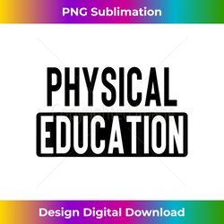 Physical Education PE Teacher Phys Ed Student Grad - Classic Sublimation PNG File - Tailor-Made for Sublimation Craftsmanship