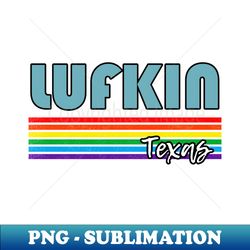 Lufkin Texas Pride Shirt Lufkin LGBT Gift LGBTQ Supporter Tee Pride Month Rainbow Pride Parade - Premium Sublimation Digital Download - Revolutionize Your Designs