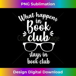 What Happens In Book Club Stays In Book Club Book Lover - Minimalist Sublimation Digital File - Tailor-Made for Sublimation Craftsmanship