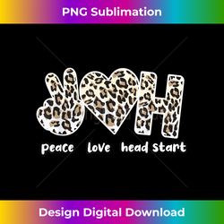 peace love head start  early childhood education crew - sublimation-optimized png file - pioneer new aesthetic frontiers