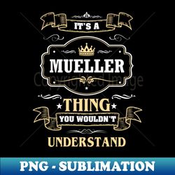 It Is A Mueller Thing You Wouldnt Understand - Stylish Sublimation Digital Download - Unlock Vibrant Sublimation Designs