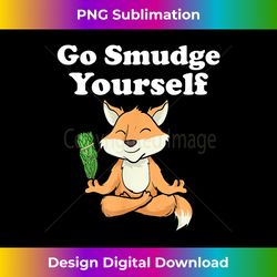 Funny Spiritual Go Smudge Yourself Fox Meditating - Vibrant Sublimation Digital Download - Pioneer New Aesthetic Frontiers