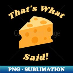 thats what cheese said - thats what she said pun joke - stylish sublimation digital download - instantly transform your sublimation projects