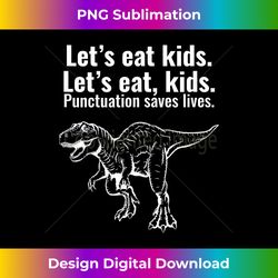 Funny Let's Eat Kids Punctuation Saves Lives Grammar - Futuristic PNG Sublimation File - Tailor-Made for Sublimation Craftsmanship