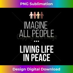 Imagine All People Living Life In Peace Inspirational Quote - Urban Sublimation PNG Design - Spark Your Artistic Genius