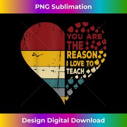 Vintage Heart You Are The Reason I Love To Teach, Present - Sophisticated PNG Sublimation File - Elevate Your Style with Intricate Details