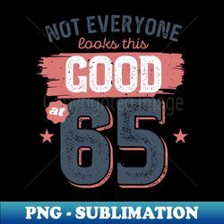 Not Everyone Looks This Good at 65 Vintage Birthday Gift Idea for Men and Women - Aesthetic Sublimation Digital File - Capture Imagination with Every Detail