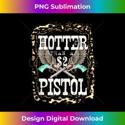 funny cowboy hotter than a 2 dollar pistol western country tank top - chic sublimation digital download - channel your creative rebel