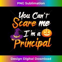 You can't scare me i am a Principal T - Timeless PNG Sublimation Download - Striking & Memorable Impressions