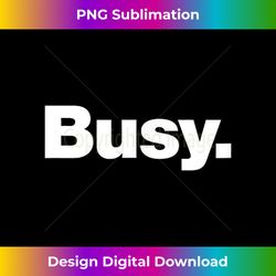 The word Busy t-shirt  A shirt that says Busy - Bespoke Sublimation Digital File - Craft with Boldness and Assurance