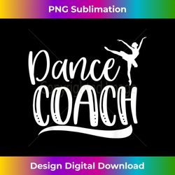 Dance Coach Ballet Dancing Coach Mother's Day - Sophisticated PNG Sublimation File - Lively and Captivating Visuals