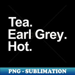 Tea Earl Grey Hot Black Variant - PNG Transparent Sublimation File - Defying the Norms
