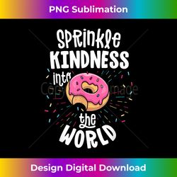 Sprinkle Kindness Like Confetti Donut Anti Bullying - Edgy Sublimation Digital File - Chic, Bold, and Uncompromising