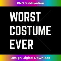 Worst Costume Ever Funny Halloween - Vibrant Sublimation Digital Download - Access the Spectrum of Sublimation Artistry