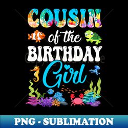 cousin of the birthday girl sea fish ocean aquarium party youth - instant sublimation digital download - perfect for creative projects