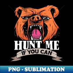 hunt me if you can design bear lover and bear - sublimation-ready png file - stunning sublimation graphics