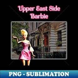 upper east side barbie - digital sublimation download file - enhance your apparel with stunning detail