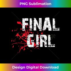 Final Girl Horror Film Final Girl Phrase Halloween - Vibrant Sublimation Digital Download - Enhance Your Art with a Dash of Spice