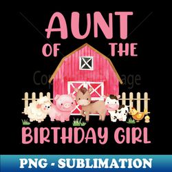 Aunt Of Birthday Girl Farm Animal Bday Party Celebrations - Instant PNG Sublimation Download - Perfect for Sublimation Mastery