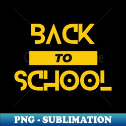 Back to School - Sublimation-Ready PNG File - Bold & Eye-catching