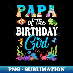 papa of the birthday girl sea fish ocean aquarium party - png transparent sublimation design - perfect for creative projects