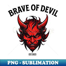 Brave Of Devil - Aesthetic Sublimation Digital File - Boost Your Success with this Inspirational PNG Download