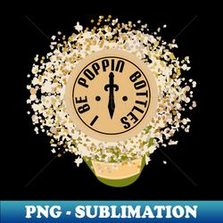 i be poppin bottles - exclusive png sublimation download - perfect for creative projects