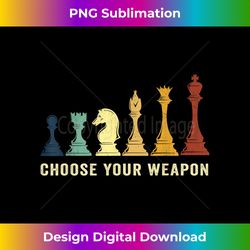 Choose Your Weapon Gag Chess Gifts Chess Players - Sophisticated PNG Sublimation File - Crafted for Sublimation Excellence
